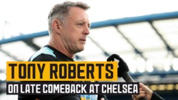 Tony Roberts on late comeback at Chelsea
