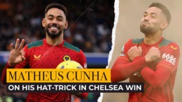 Matheus Cunha on his hat-trick in Chelsea win