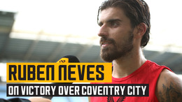 Neves reflects on his goal and victory over Coventry City