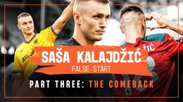 Sasa Kalajdzic: False Start | A Wolves Studios documentary | Part three: The Return