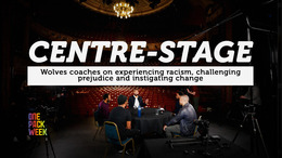 EXTENDED CUT: Centre-stage | Wolves coaches on experiencing racism, challenging prejudice and instigating change