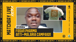Fosun Pharma Anti-Malaria Campaign | Matchday Live Extra Interview