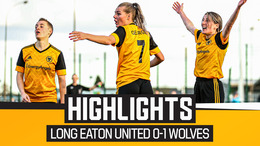 Long Eaton United Ladies 0-1 Wolves Women | Highlights