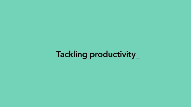 Tackling productivity