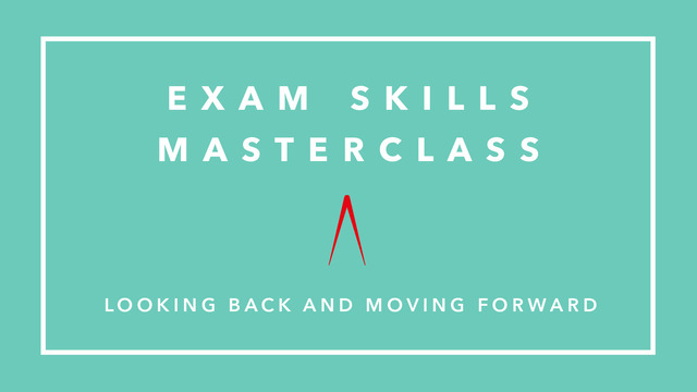 Exam skills masterclass: looking back and moving forward