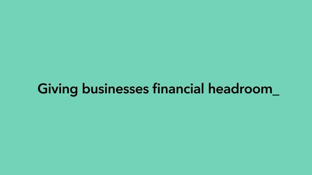 Giving business financial headroom