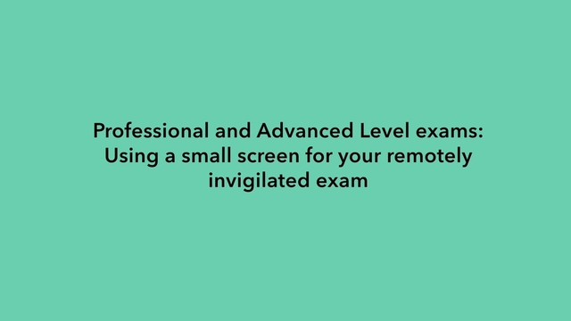 Using a small screen for your remotely invigilated exam