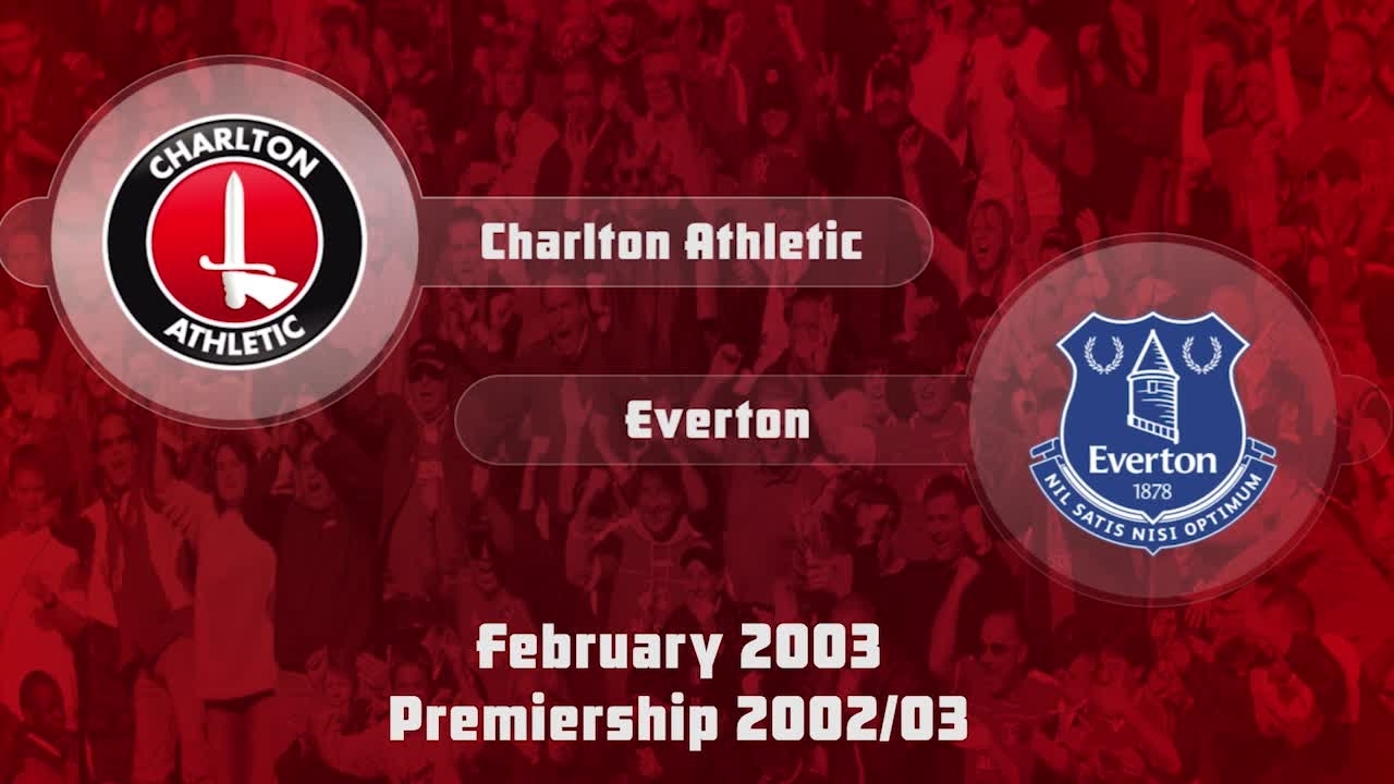 30 HIGHLIGHTS | Charlton 2 Everton 1 (Feb 2003)
