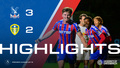 U21 Match Highlights | Crystal Palace 3-2 Leeds United