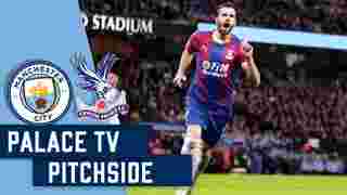 Man City | Palace TV Pitchside