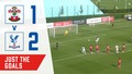Just the Goals!  | Southampton 1-2 Crystal Palace | U18S PL
