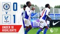 U18 Highlights | Chelsea 0-1 Crystal Palace