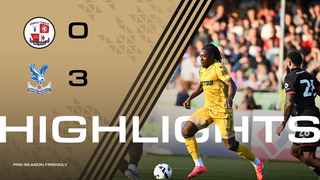 Extended Highlights: Crawley Town 0-3 Crystal Palace | Palace TV+