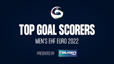 Top Goal Scorers - Men's EHF EURO 2022