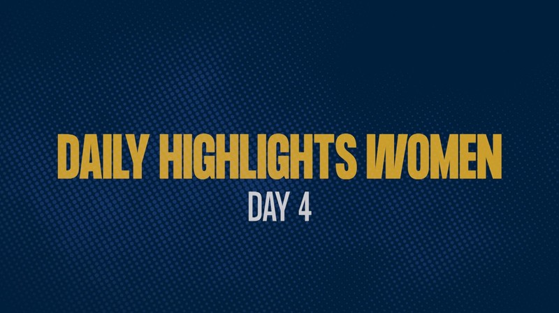 Daily Highlights Women - Day 4