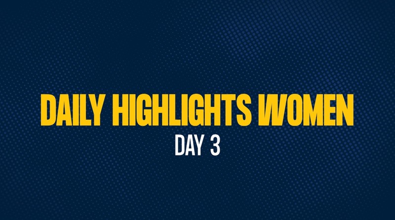 Daily Highlights Women - Day 3