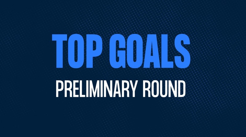 Top 5 Goals of the Preliminary Round