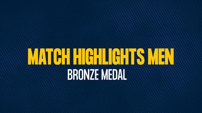 Match Highlights Men - Bronze Medal