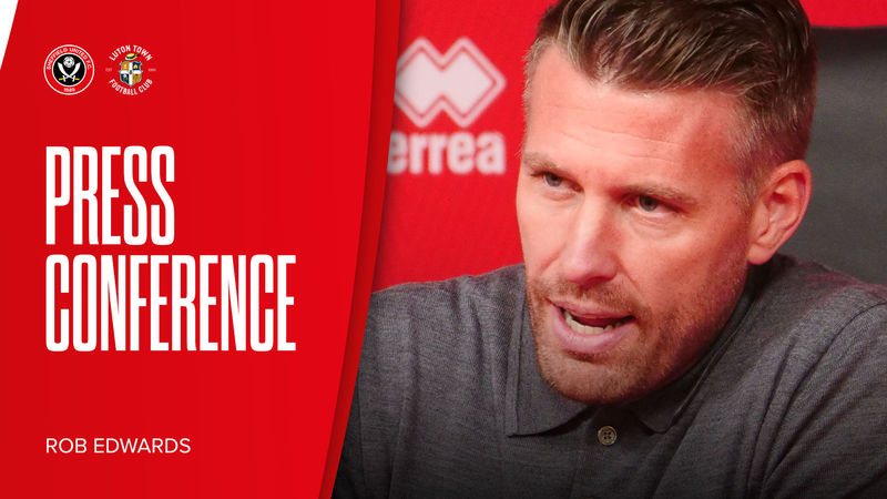 Rob Edwards | Blades 2-3 Luton | Post-match press conference